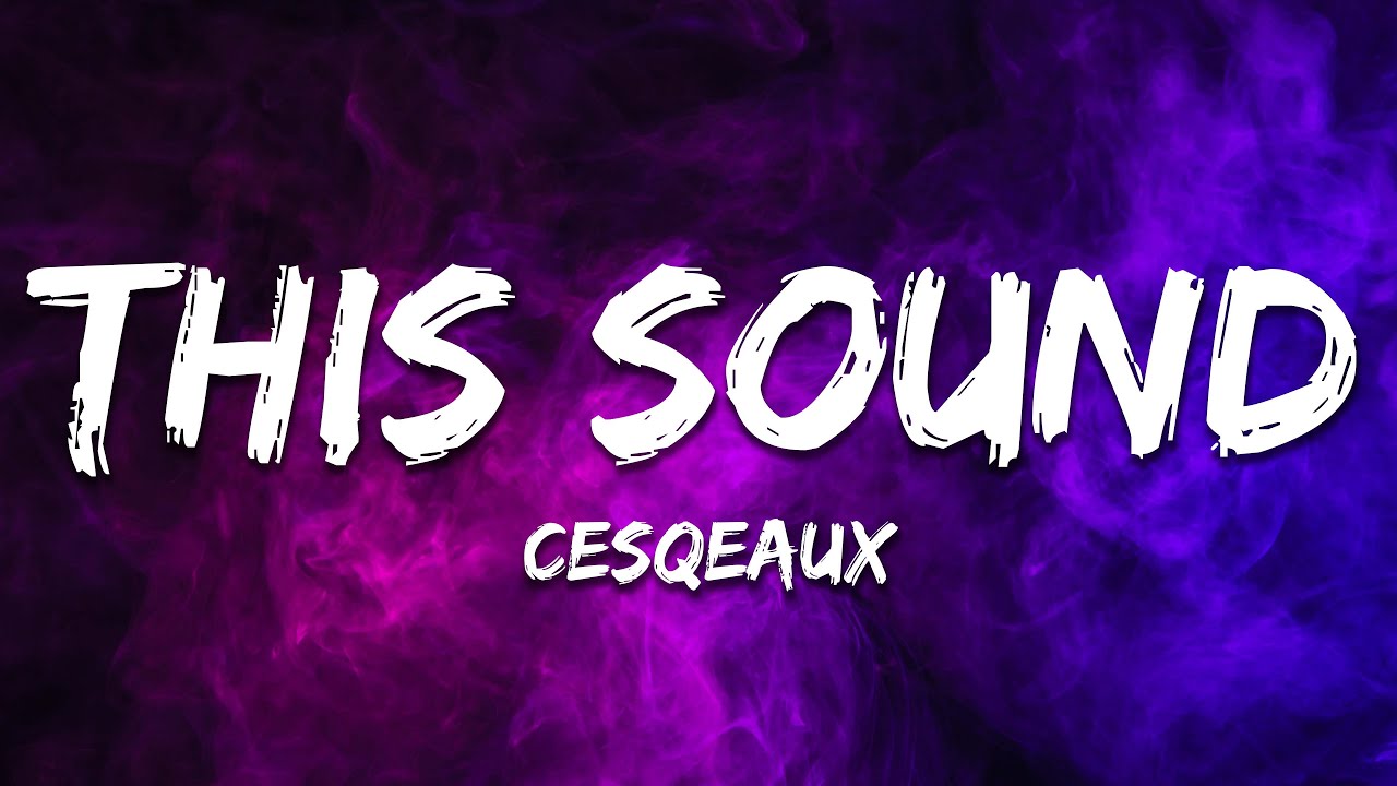 Cesqeaux - This Sound (Lyrics)