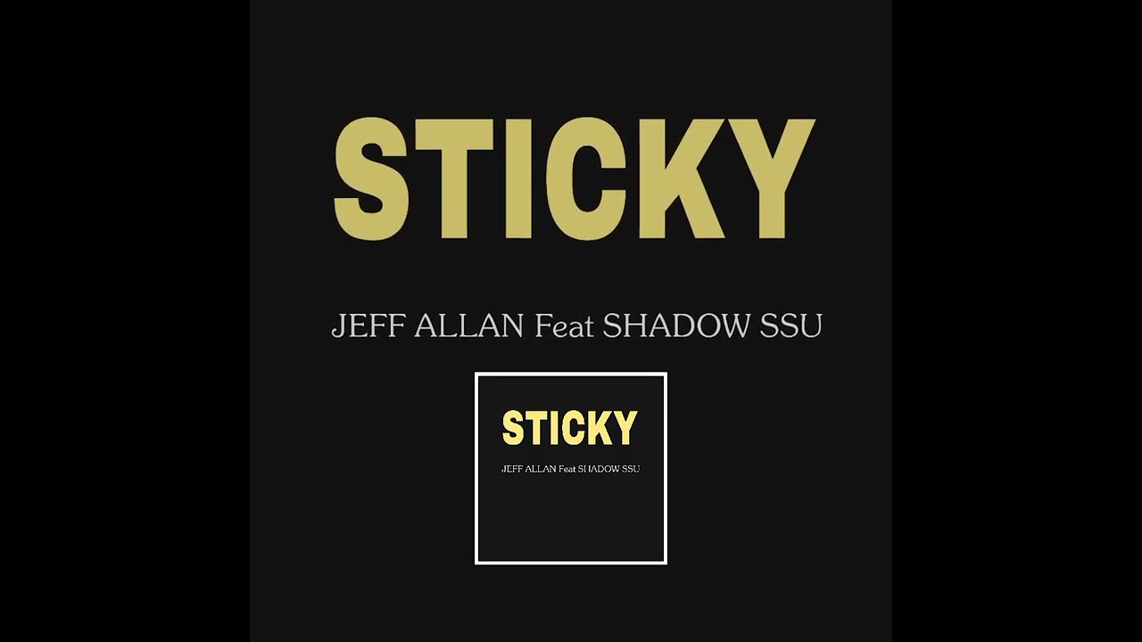 Sticky - Jeff Allan feat. Shadow SSU