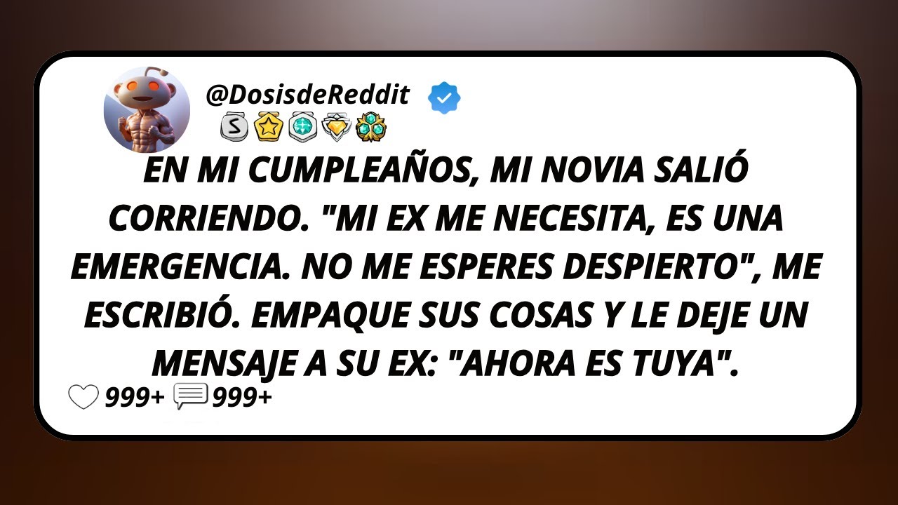 En Mi Cumpleaños, Mi Novia Salió Corriendo. 'Mi Ex Me Necesita, Es Una Emergencia. No Me Esperes...
