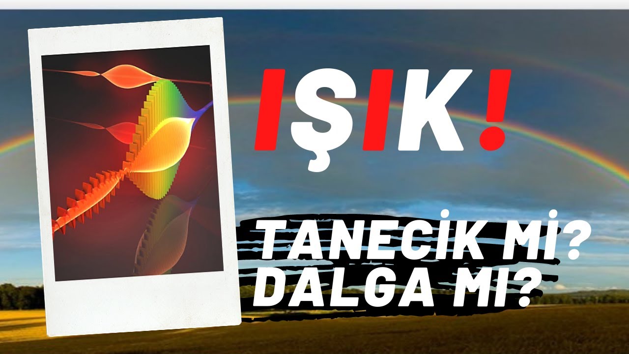 IŞIK NEDİR? / Işığın Yapısı ve Elektromanyetik Spektrum