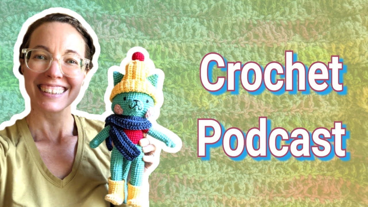 098 | Crochet Podcast! Finished Cat, Shawl, and Story Time!