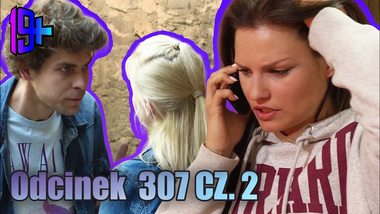 19+ | ODCINEK 307 CZ. 2