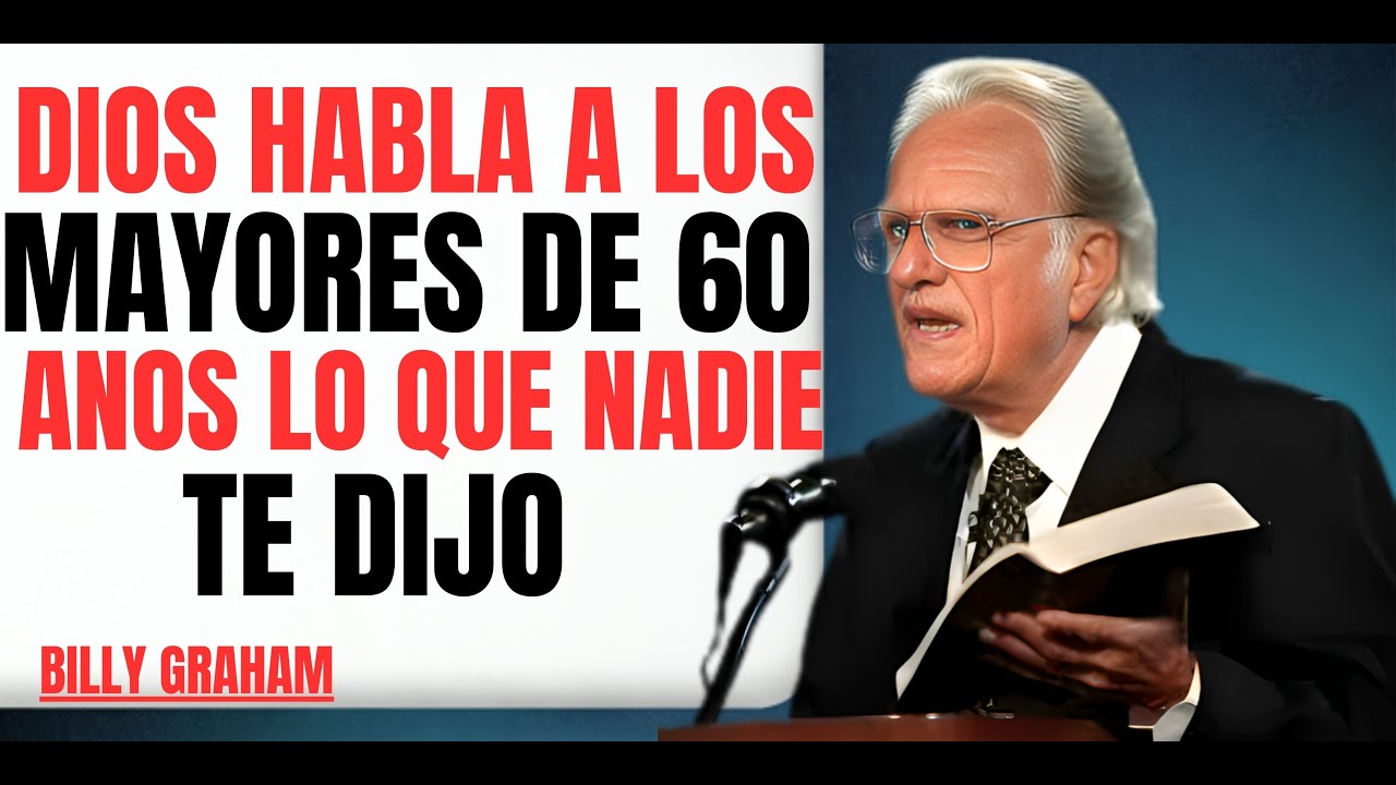 DIOS HABLA A LOS MAYORES DE 60 AÑOS: LO QUE NADIE TE DIJO ｜ {Billy Graham} #MayoresDe60,