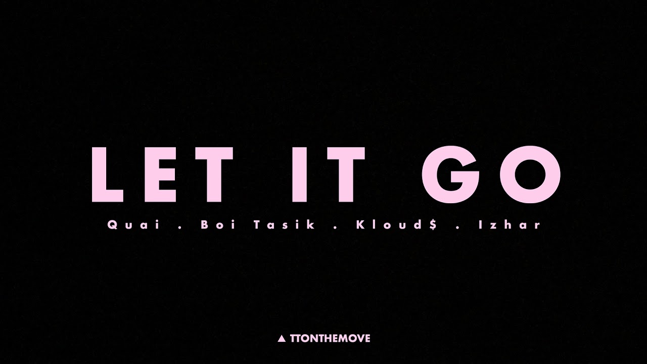Let It Go - Quai x Izhar x Kloud$ x Boi Tasik (TT)