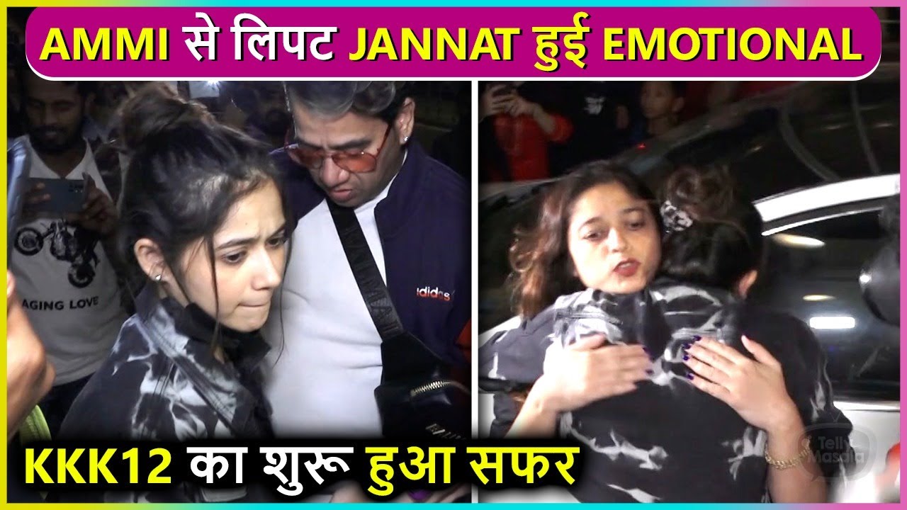 Jannat Zubair Breaks Down Hugs Her Family & Leaves For Khatron Ke Khiladi 12 Shoot