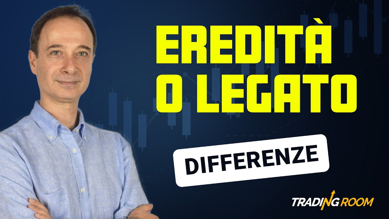 Eredità o Legato? Differenze da conoscere | Protezione Patrimoniale | Educazione Fiscale - Legale