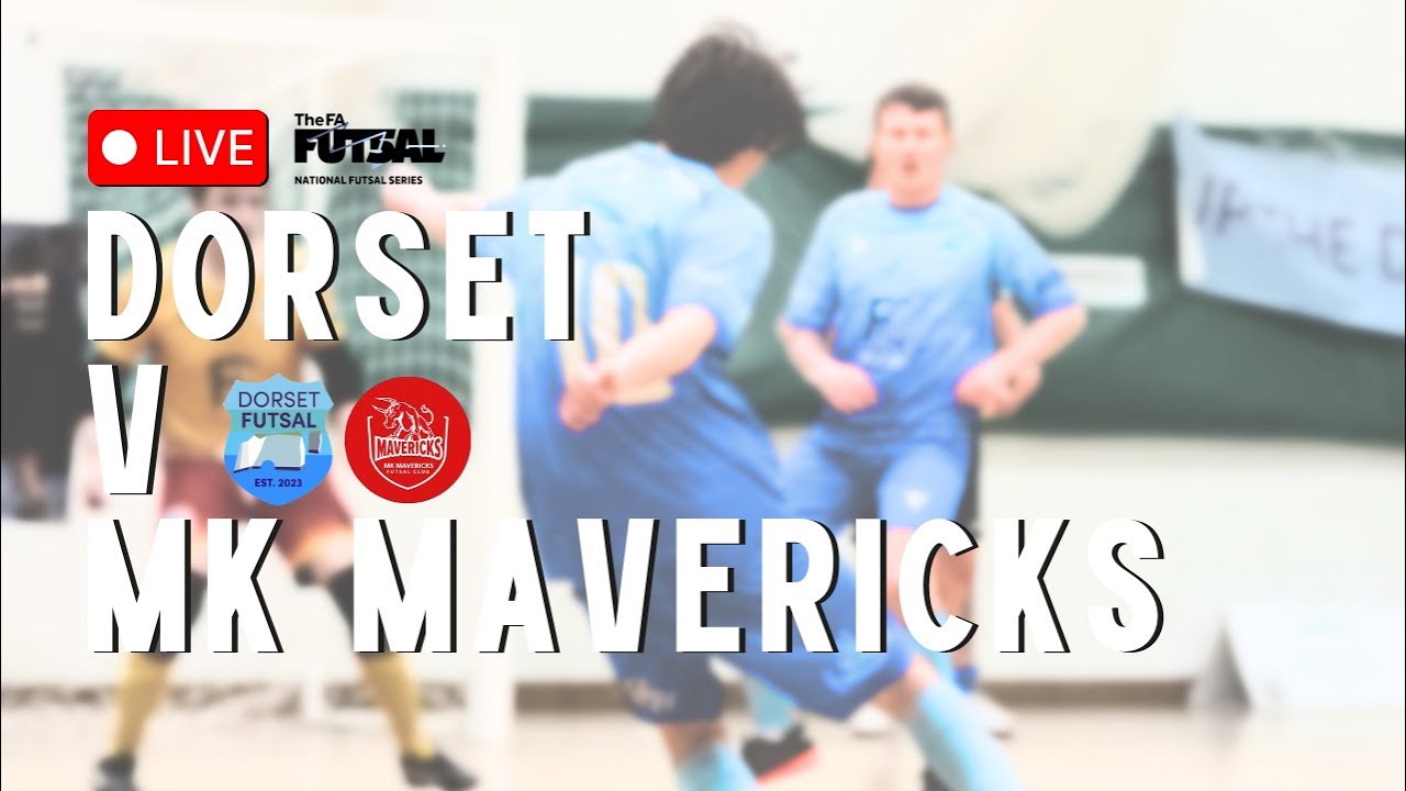 LIVE: Dorset X MK Mavericks - National Futsal Series