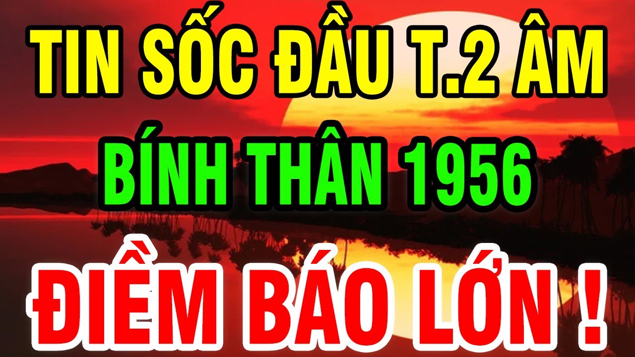 Bính Thân 1956 Sống Khôn Biết 3 Dấu Hiệu Này Vượt Qua Trắc Trở 15 Ngày Đầu T.2 Âm Đổi Mệnh Giàu Sang
