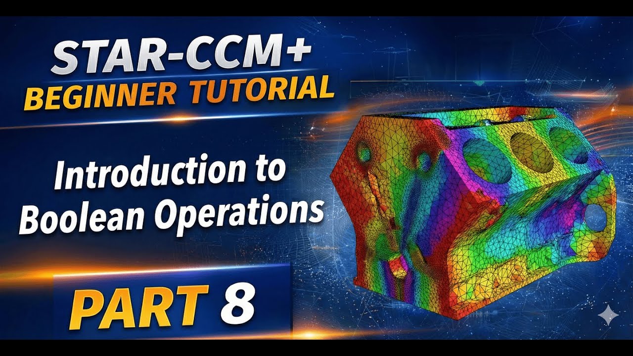 STAR-CCM+ Beginner Tutorial | Part 8 : Introduction to Boolean Operations