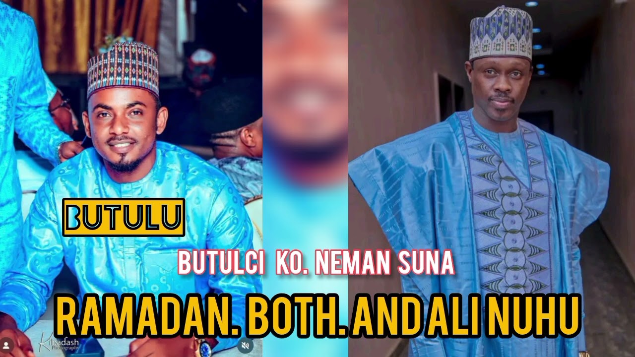 BUTULCI KO NEMAN SUNA RAMADAN BOTH YACE ALI NUHU BA MAI GIDAN SA BANE 