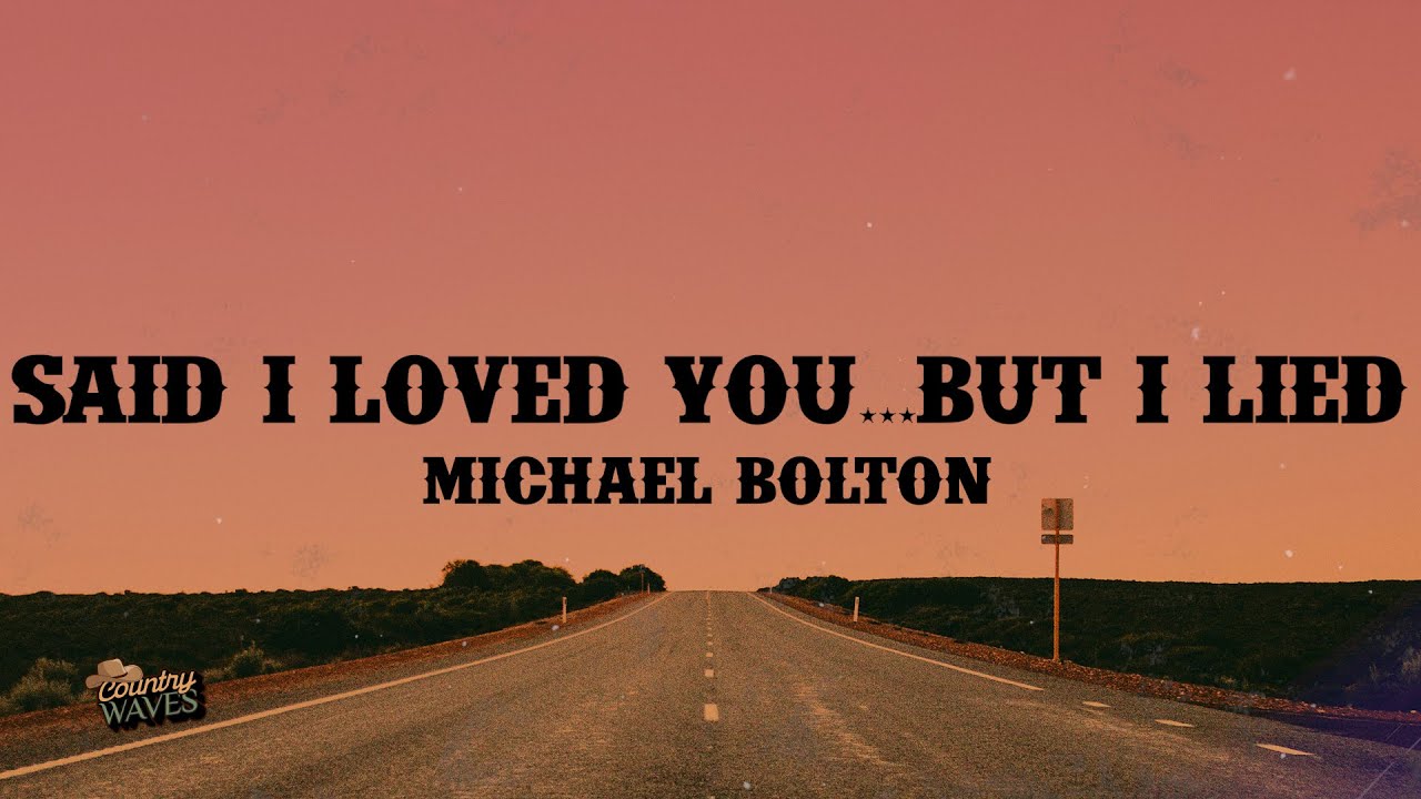 Michael Bolton - Said I Loved You...But I Lied (Lyrics)