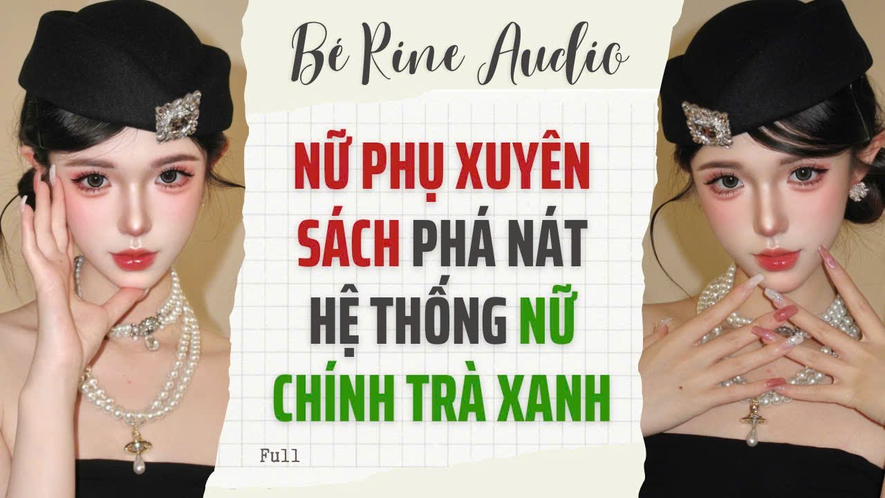 [Audio Full] Nữ Phụ Xuyên Sách Phá Nát Hệ Thống Nữ Chính Trà Xanh | Bé Rine Audio