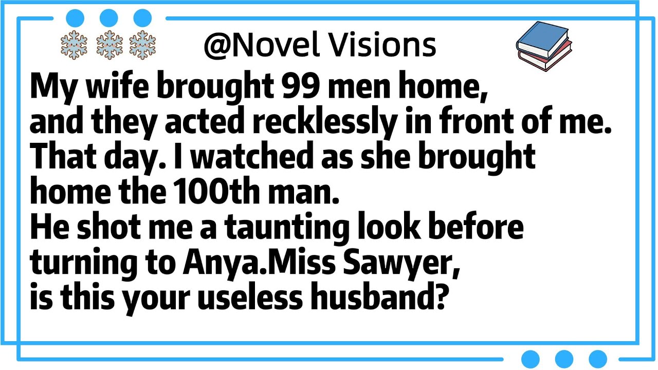 My wife brought 99 men home,and they acted recklessly in front of me.That day. I watched as she