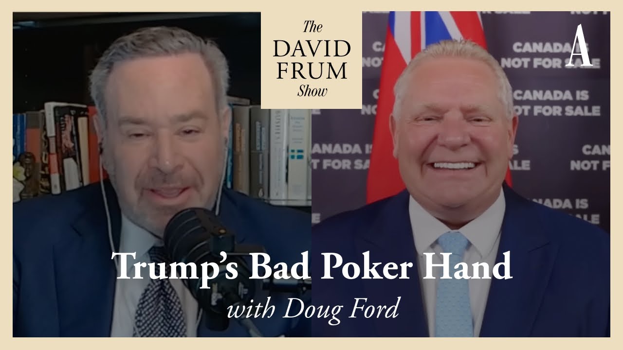 Doug Ford and Trump’s Bad Poker Hand | The David Frum Show