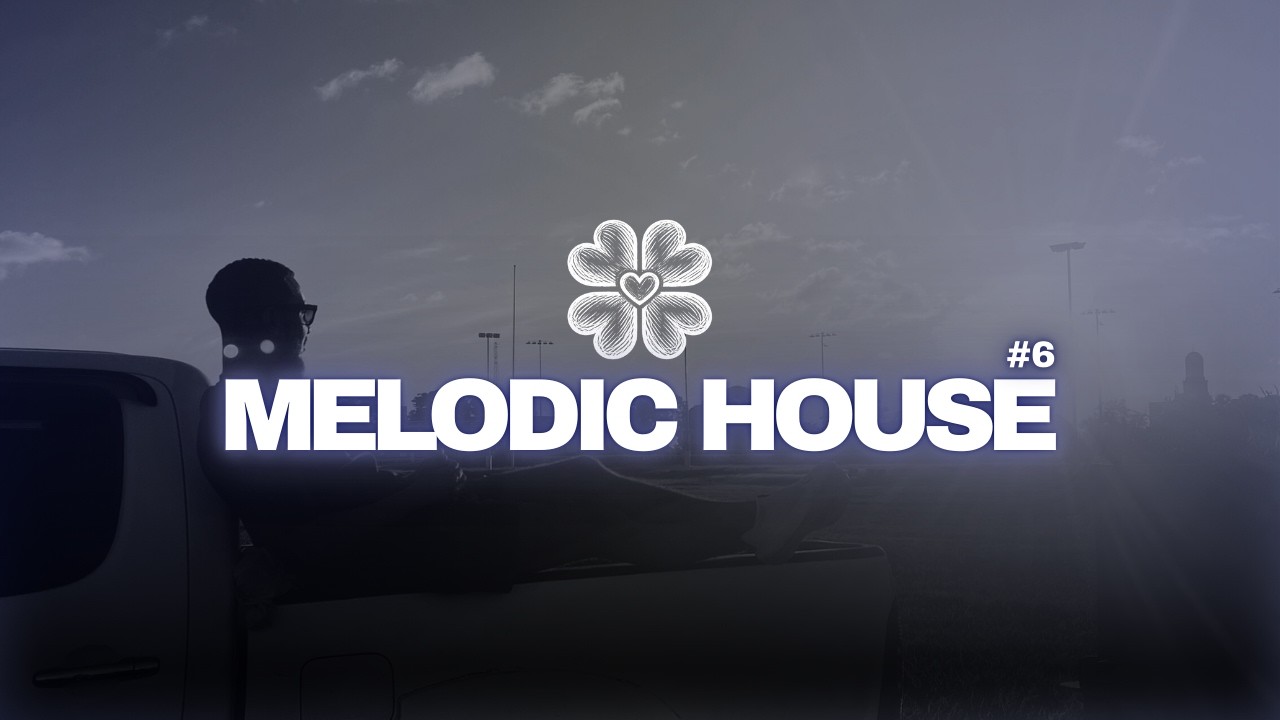 MELODIC HOUSE MIX #6