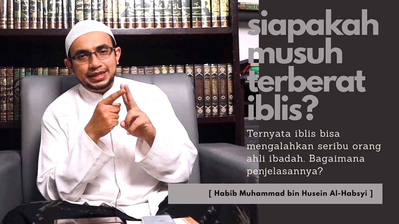 Ternyata Iblis Bisa Mengalahkan Seribu Orang Ahli Ibadah | Habib Muhammad Al-Habsyi