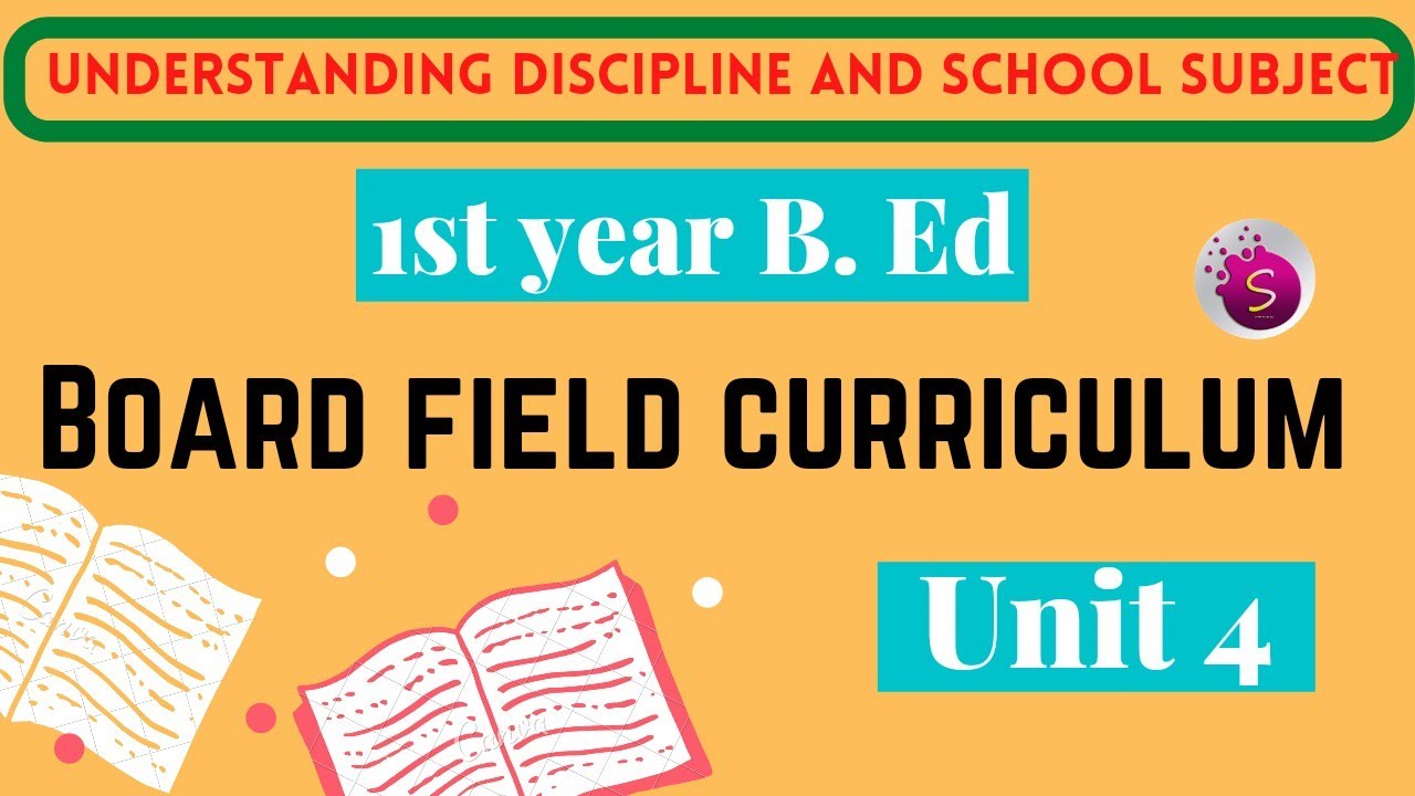 Board field curriculum / unit 4 / understanding discipline and school subject / 1st year b. ed