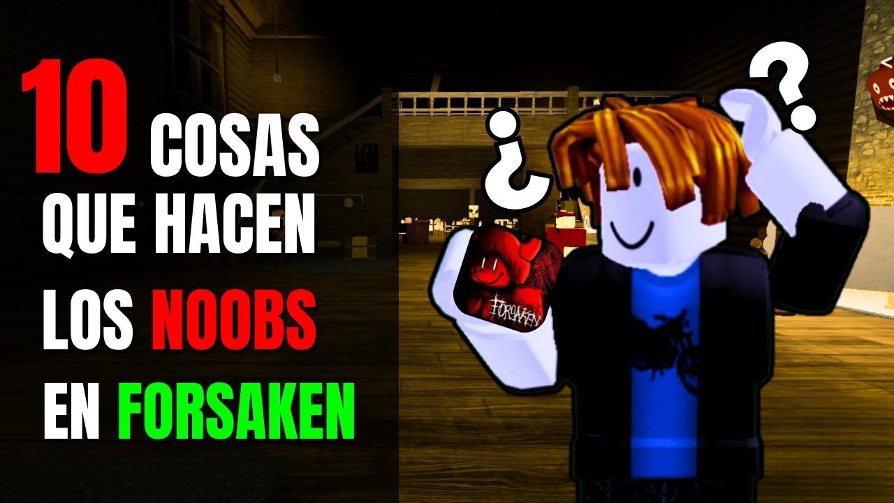 &iexcl;10 COSAS que HACEN los NOOBS en FORSAKEN!