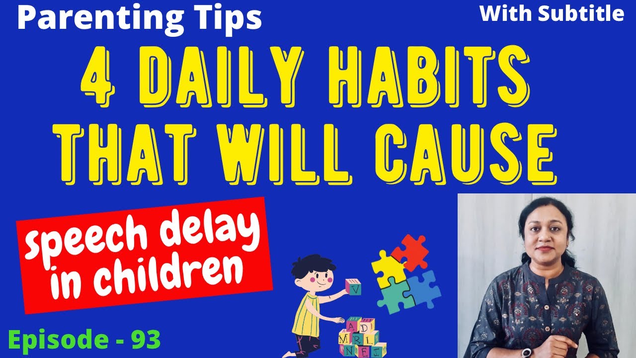 PARENTING TIPS - 4 DAILY HABITS THAT CAUSE SPEECH DELAY IN CHILDREN