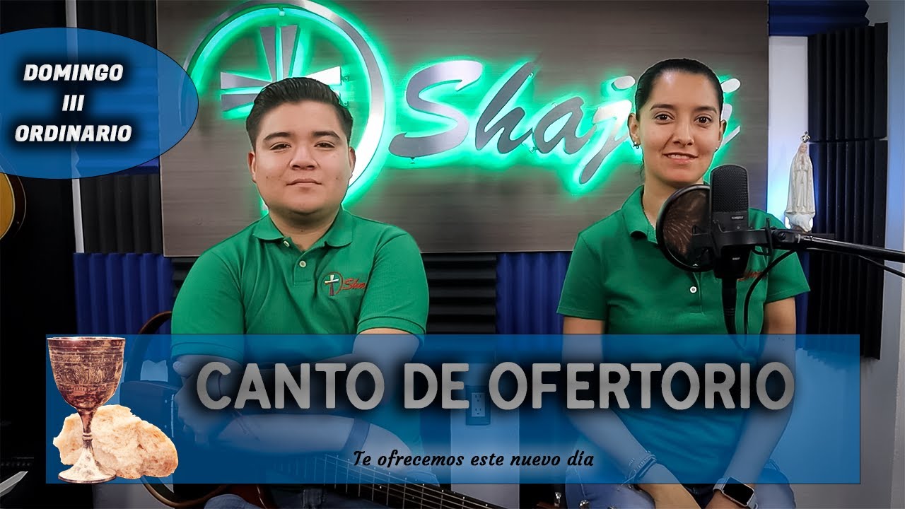 Canto De Ofertorio Para III Domingo De Ordinario Ciclo A - Te Ofrecemos Este Nuevo Día | Shajaj