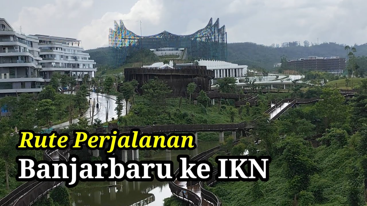 Rute Perjalanan dari Banjarbaru Kal-sel ke IKN (Ibu Kota Nusantara) Kal-Tim