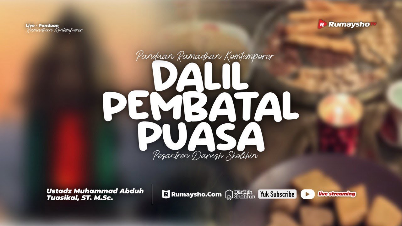 Panduan Ramadhan Kontemporer | Dalil Pembatal Puasa - Ustadz Muhammad Abduh Tuasikal. M.Sc.