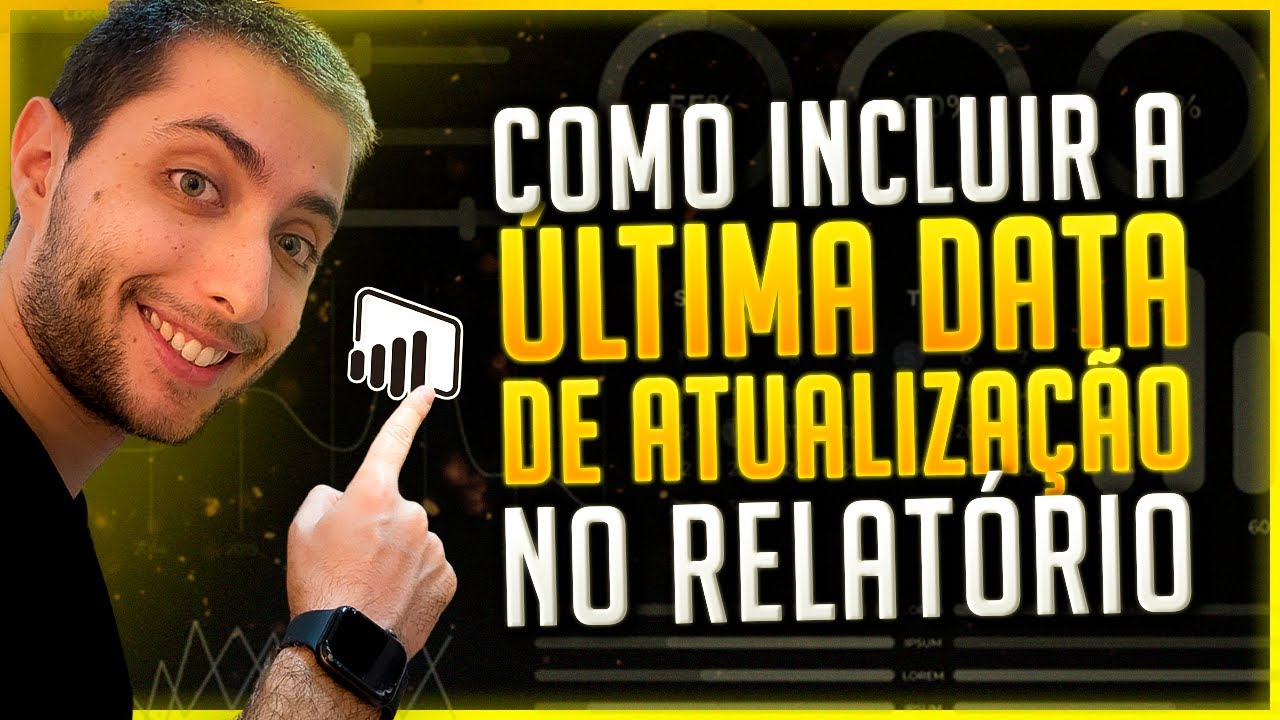 Como Incluir a Última Data de Atualização no Relatório do Power BI