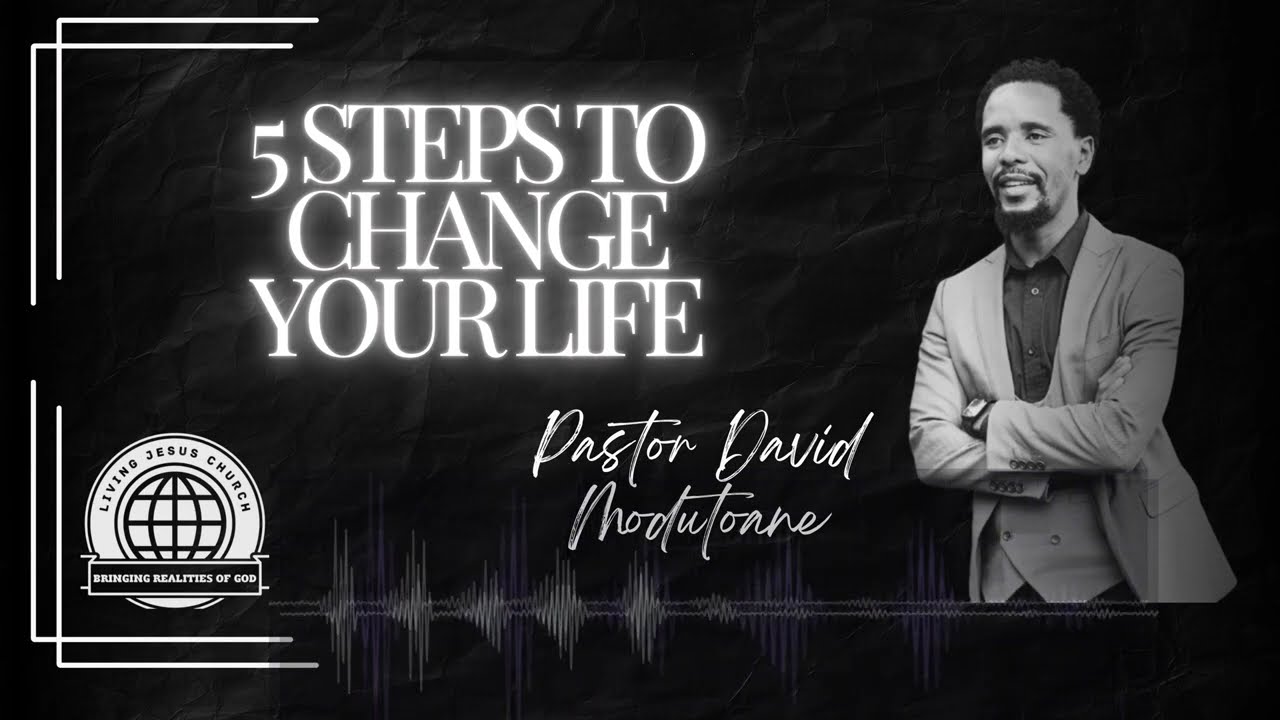 🔔5 Steps to change your life | Pastor David Modutoane | 🇿🇦🇧🇼🇱🇸