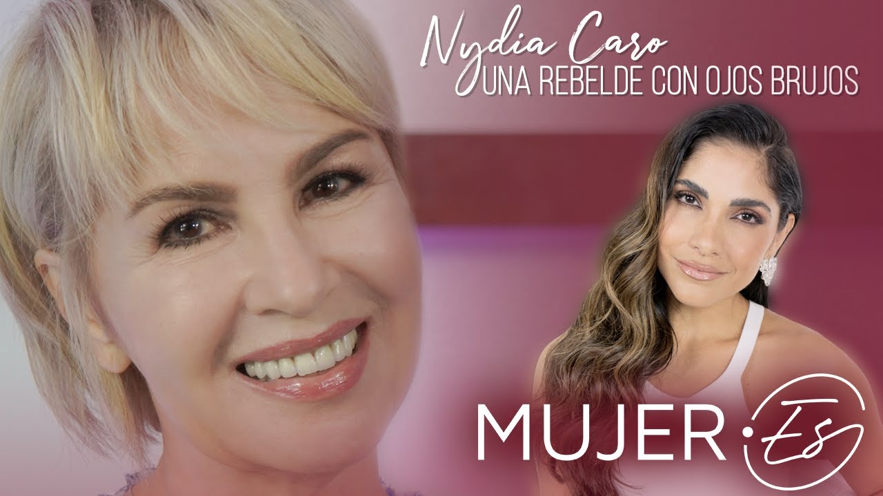MUJER•ES: Nydia Caro | Una Rebelde Con Ojos Brujos