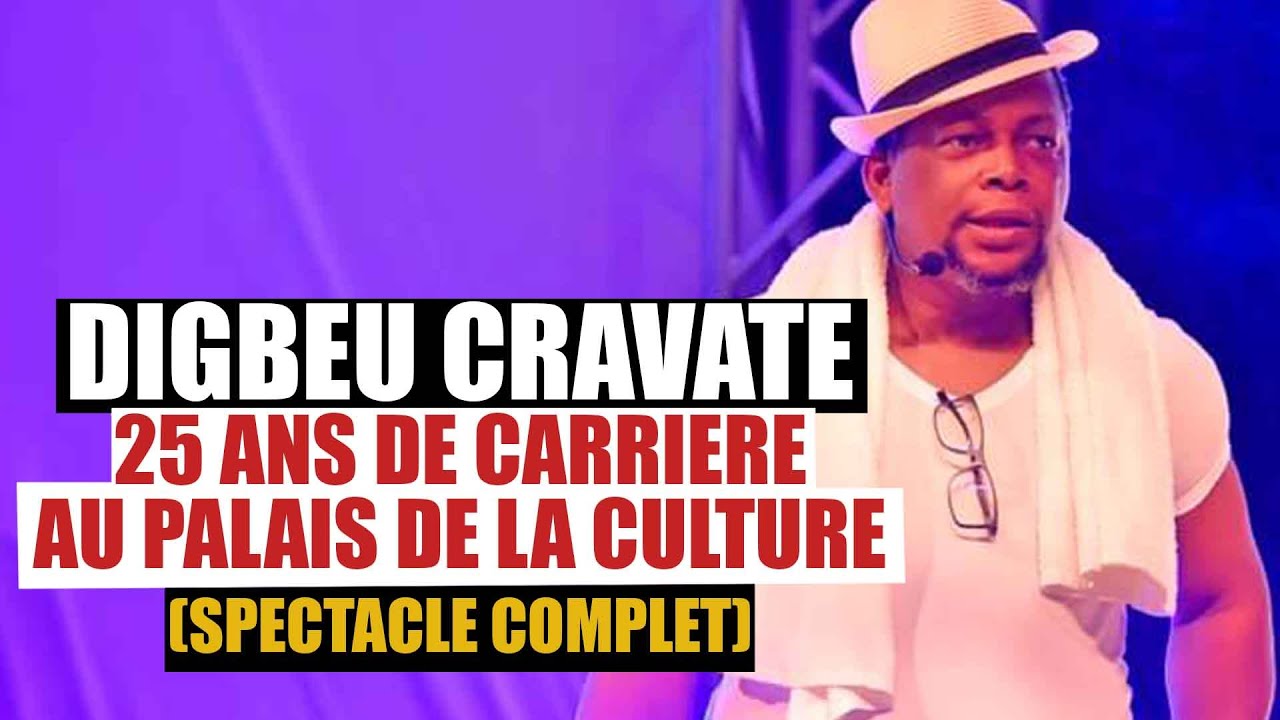 DIGBEU CRAVATE 25 ANS DE CARRIERE AU PALAIS DE LA CULTURE (SPECTACLE COMPLET)