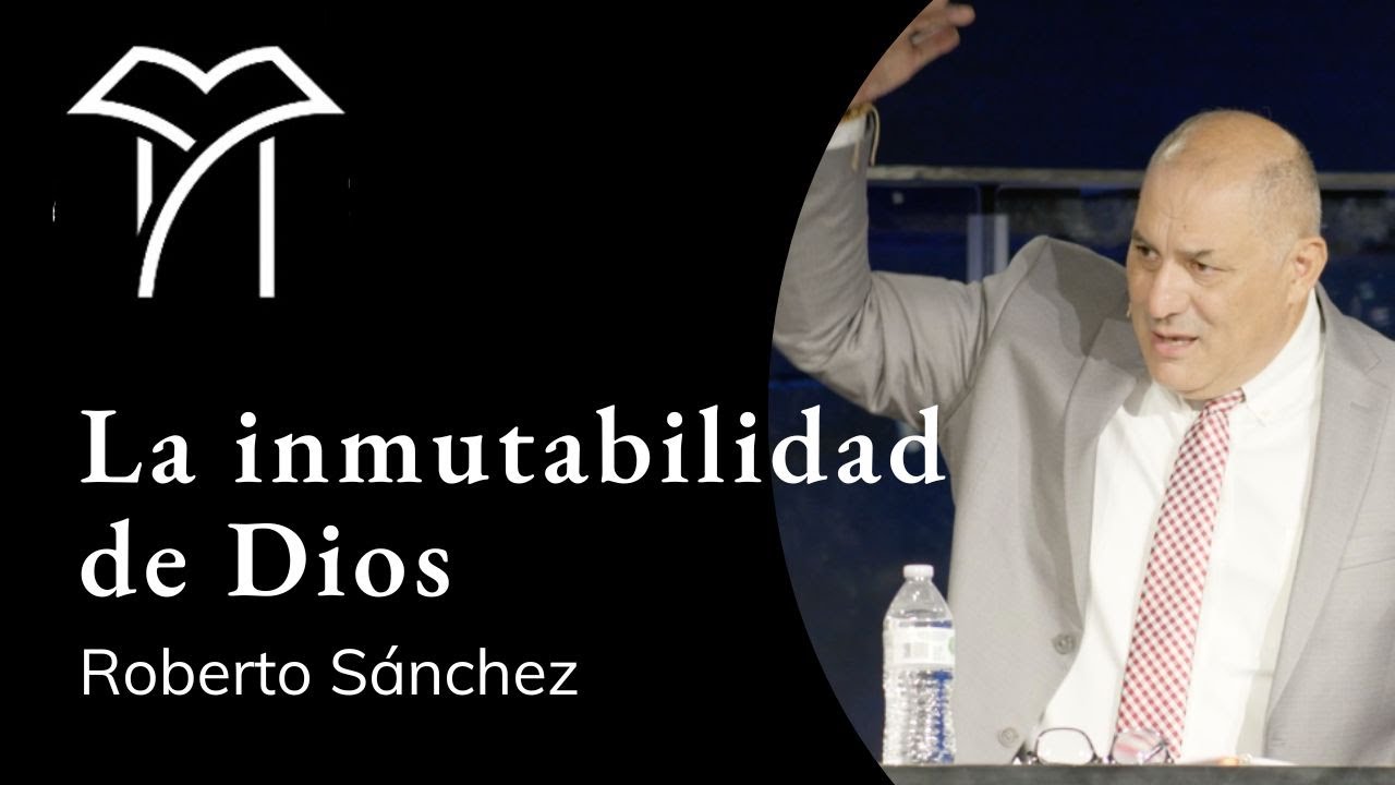 La inmutabilidad de Dios - Roberto Sánchez