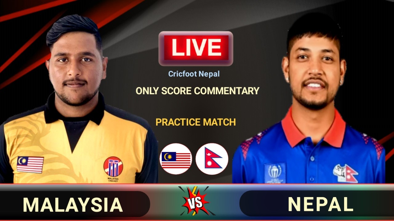 Nepal vs Malaysia 2nd Practice Match Live Scores And Commentary | Cricfoot Nepal