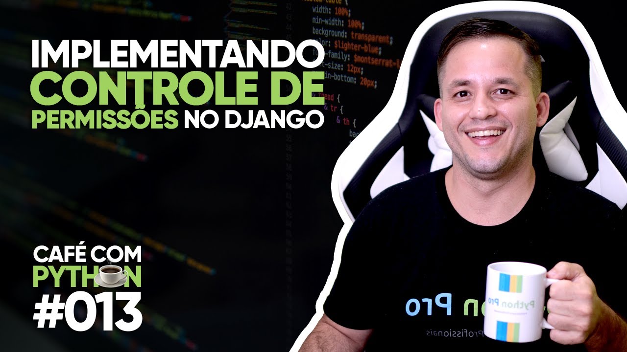 Como implementar Controle de Permissões em Django? — Café com Python #013