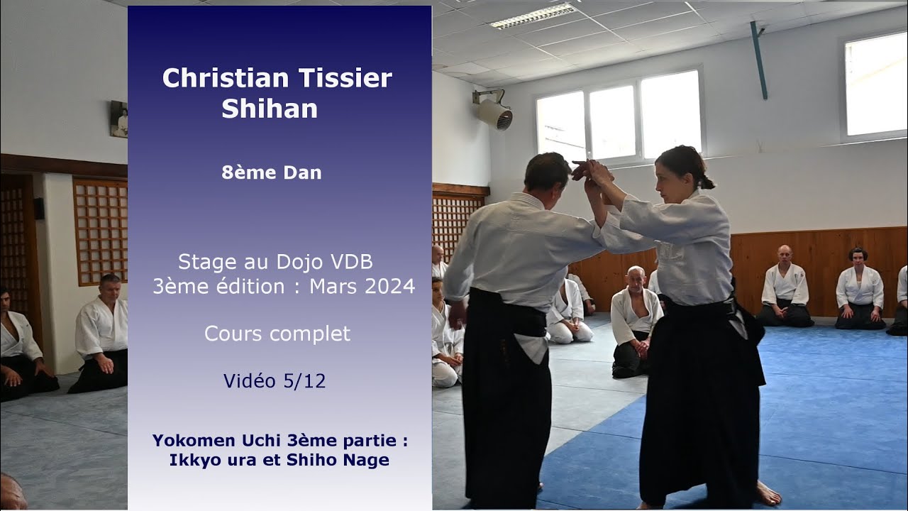 Christian Tissier : Aïkido Dojo VDB Mars 2024 (stage complet 5/12) Yokomen Uchi Ikkyo Ura-shiho nage