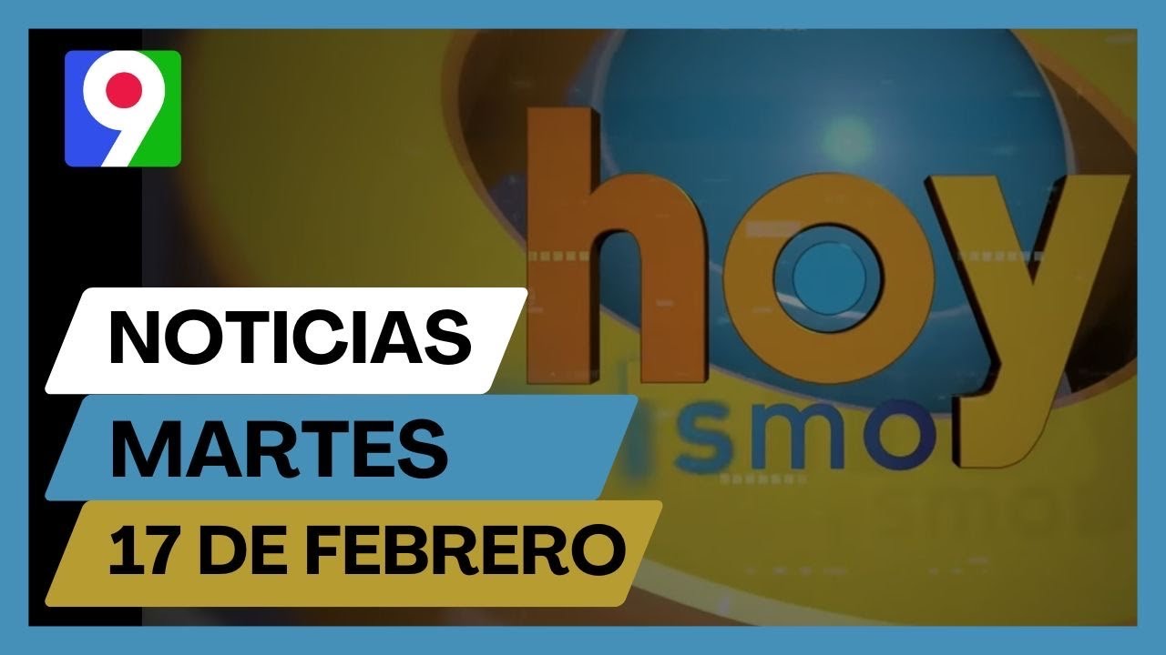 Titulares prensa dominicana martes 17 de febrero 2026 | Hoy Mismo