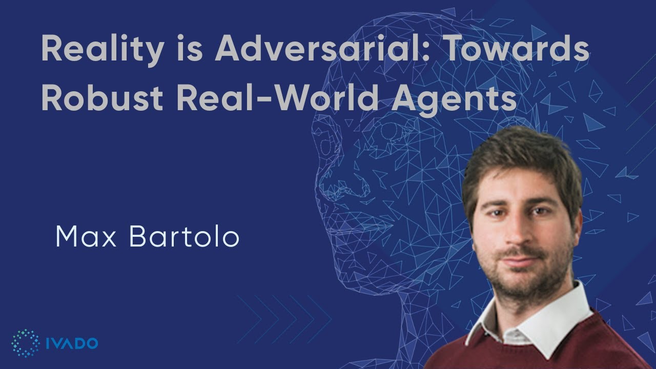 Reality is Adversarial: Towards Robust Real-World Agents - Max Bartolo
