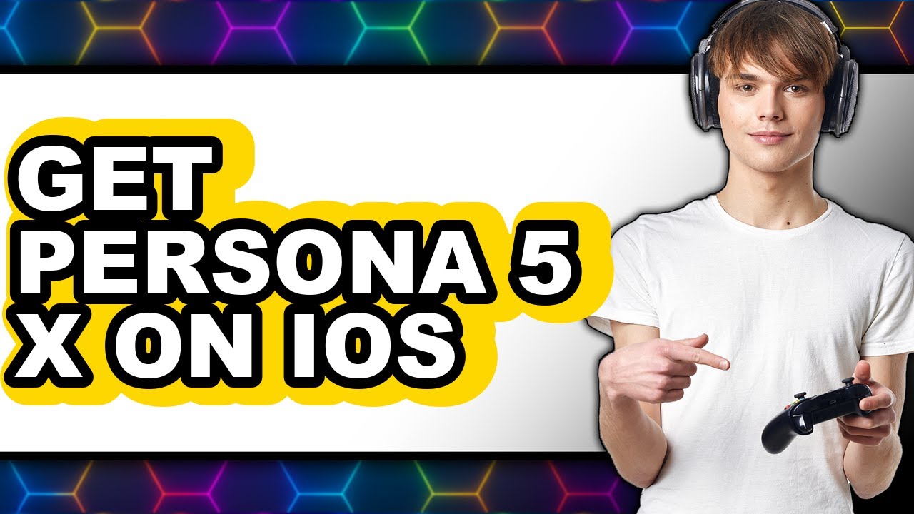 How to Get Persona 5 X on Ios - Easy Guide