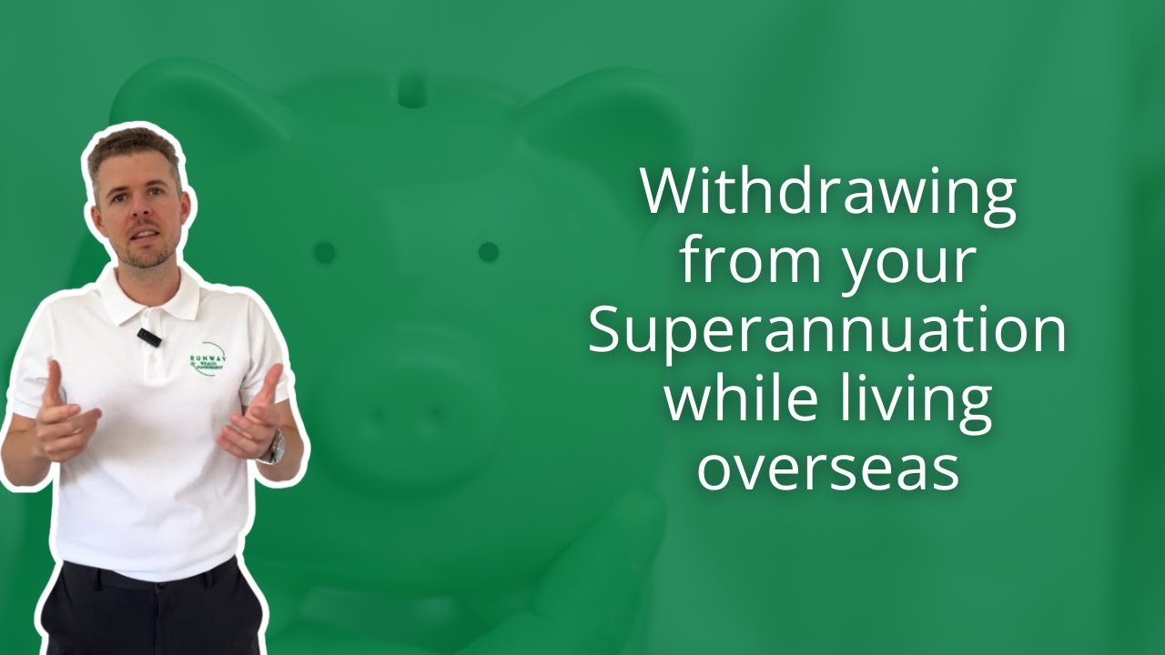 Withdrawing from your Superannuation while Living Overseas