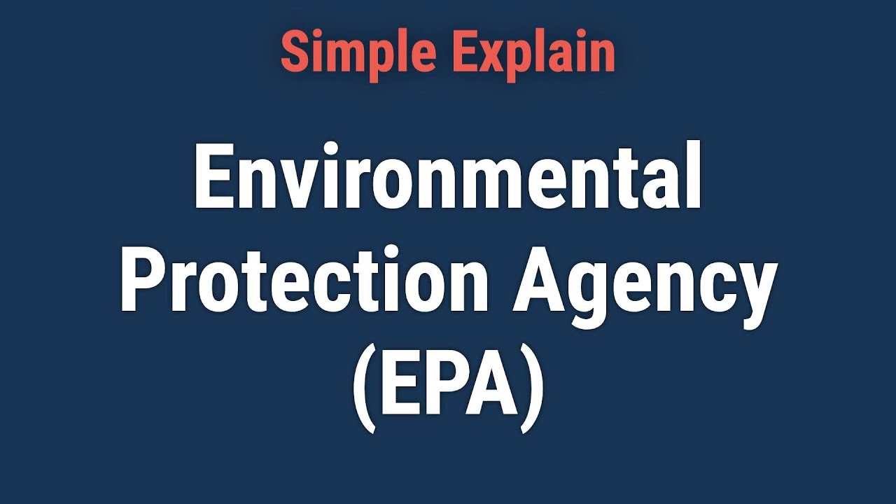 What Is the Environmental Protection Agency (EPA)?
