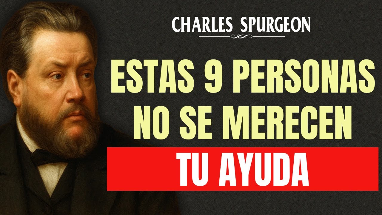 DIOS TE AVISA: ESTAS 9 PERSONAS NO SE MERECEN TU AYUDA  - Charles Spurgeon