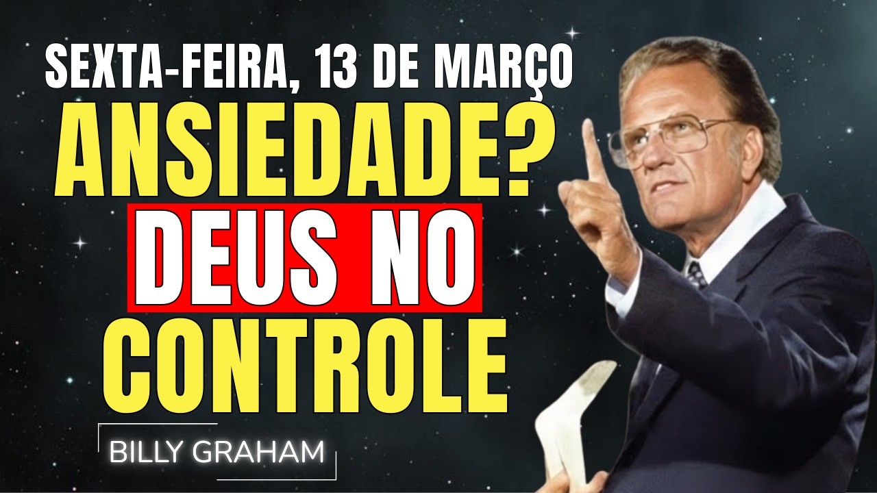 SEXTA-FEIRA, 13 DE MARÇO | ANSIEDADE? DEUS NO CONTROLE - SALMO 46 | SERMÕES DE BILLY GRAHAM