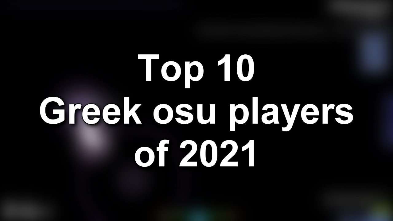 Top 10 Greek osu! Players of 2021