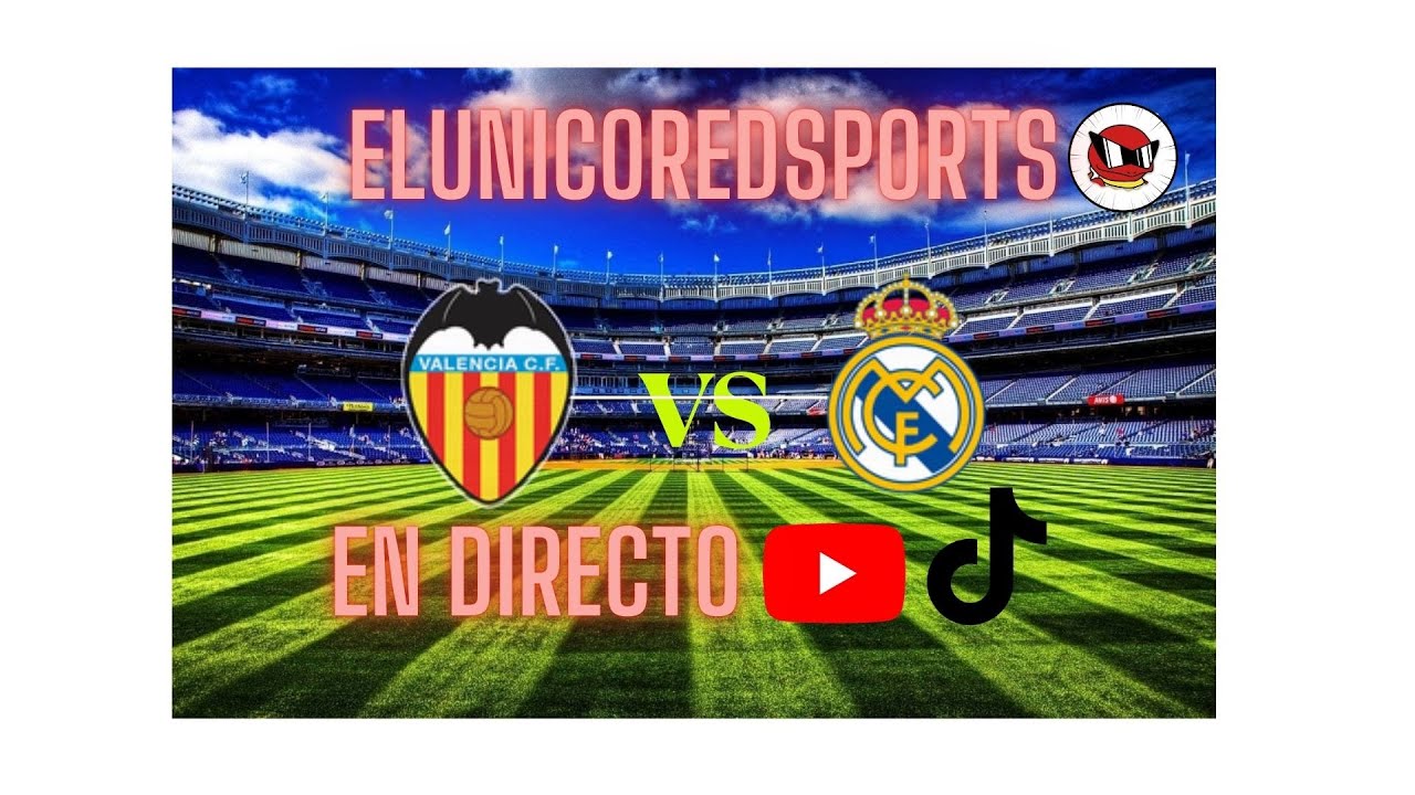 Valencia Fc vs Real Madrid CF