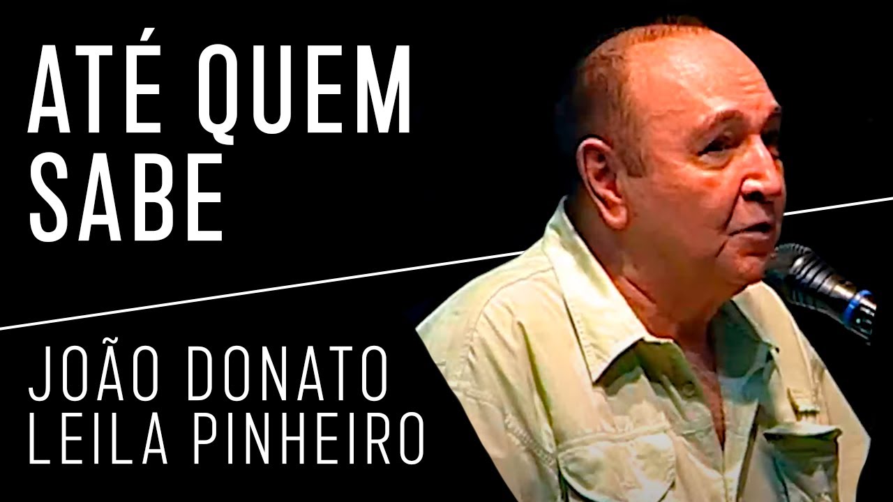João Donato Feat. Leila Pinheiro | Até Quem Sabe (Vídeo) | Donatural