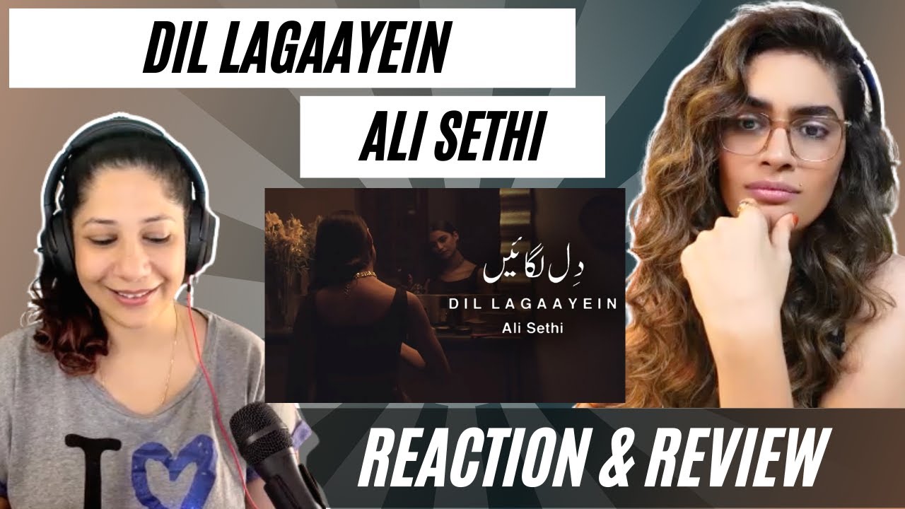 DIL LAGAAYEIN (@AliSethiOfficial) REACTION!