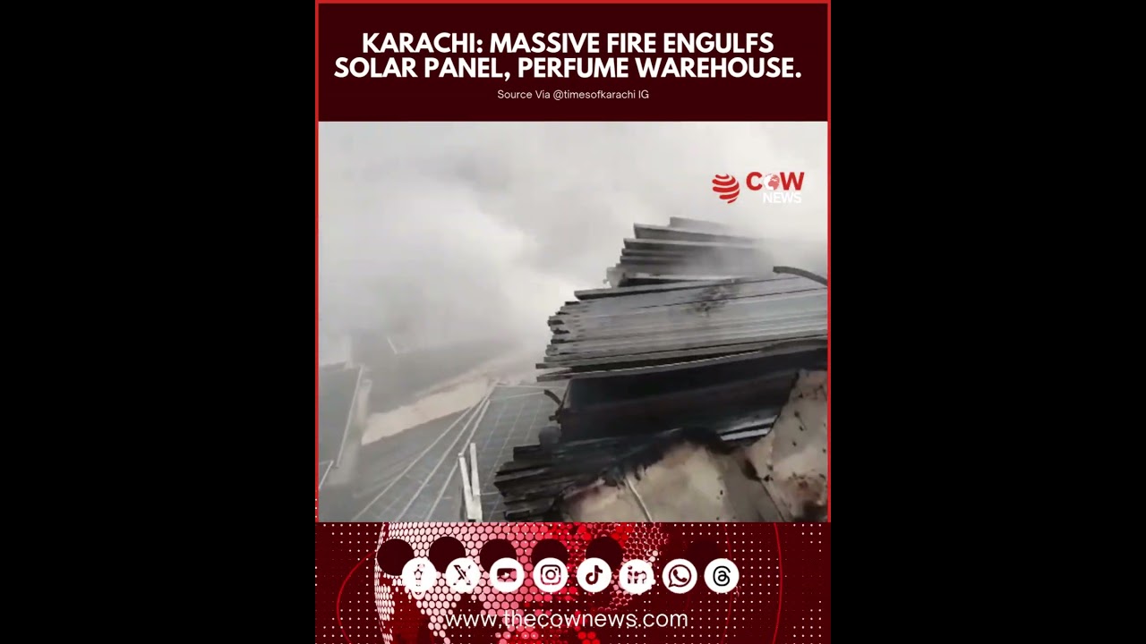 Massive Fire Engulfs Solar Panel and Perfume Warehouse in Karachi: " | The COW News