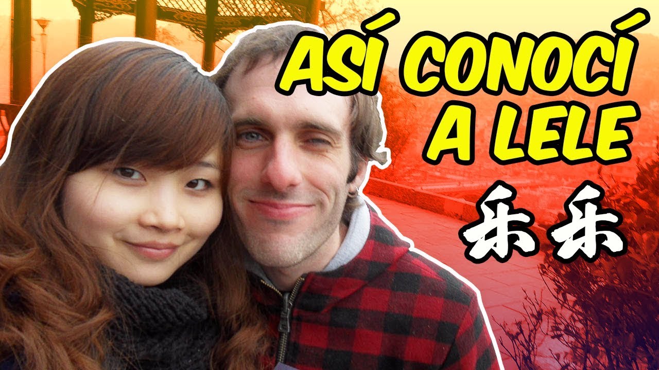 CÓMO CONOCÍ a mi ESPOSA CHINA