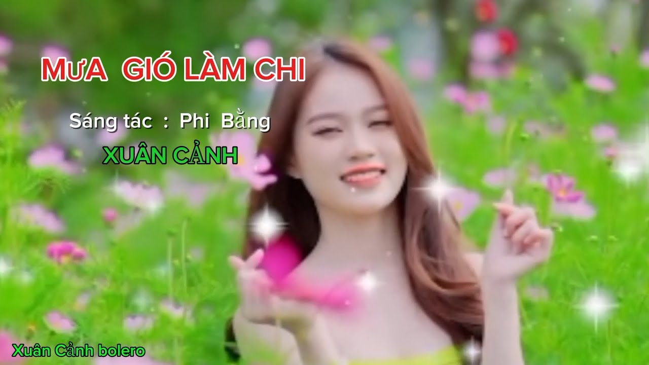 MƯA GIÓ LÀM CHI  - Sáng tác  : Phi Bằng - Xuân Cảnh 