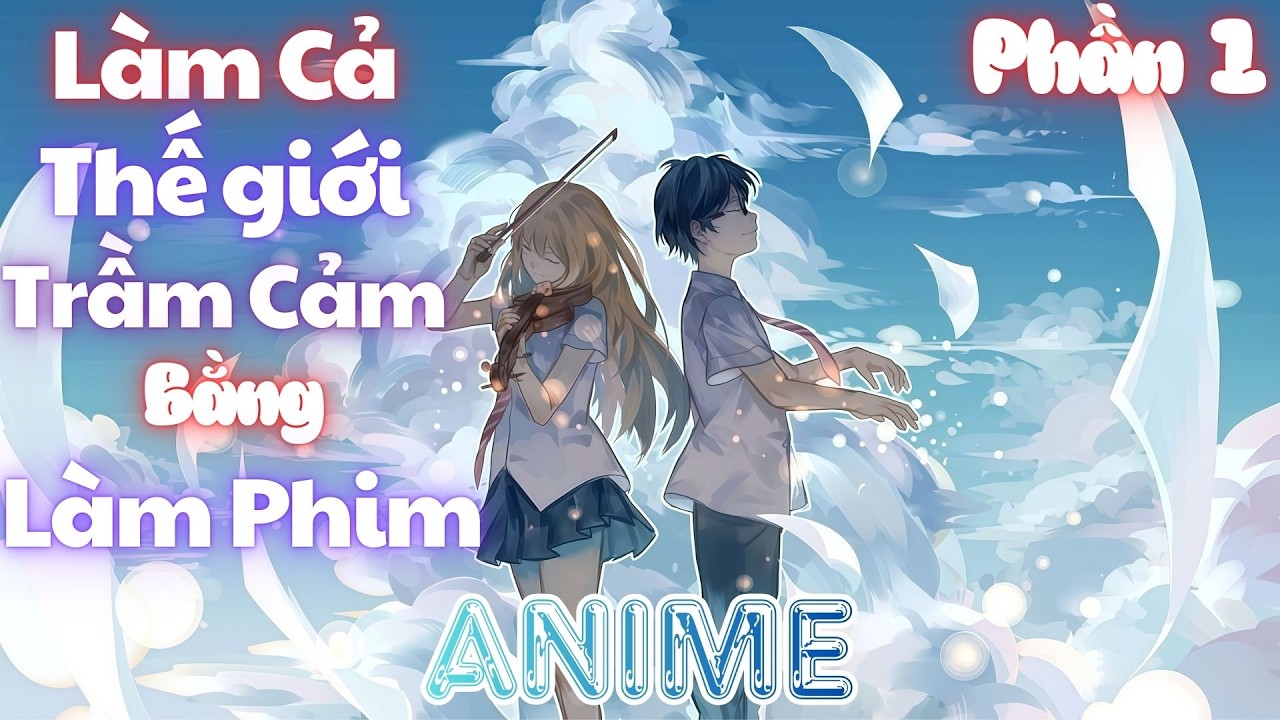 Bảo cậu làm ANIME chữa lành, cậu lại làm trầm cảm cả mạng | Phần 1 | 🍓Dâu🍓
