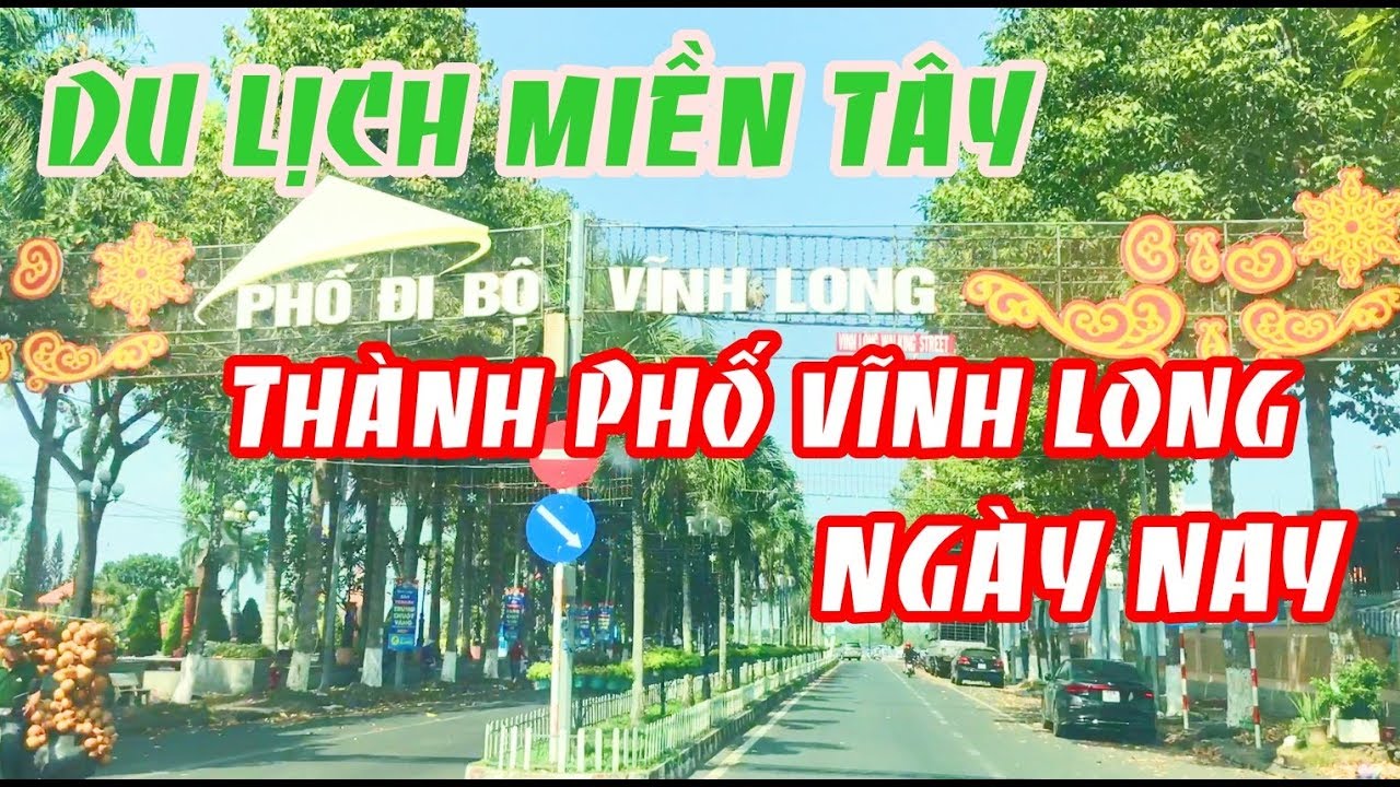 ✅✅Du Lịch MIỀN T&Acirc;Y I Th&agrave;nh Phố Vĩnh Long Ng&agrave;y nay